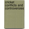 Cricket Conflicts and Controversies door Kersi Meher-Homji