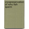 Cryopreservation of Rohu Fish Sperm by Md. Sainur Samad