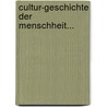 Cultur-geschichte Der Menschheit... by Gustav Friedrich Klemm