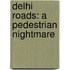 Delhi Roads: A Pedestrian Nightmare