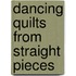 Dancing Quilts from Straight Pieces