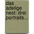 Das Adelige Nest: Drei Portraits...