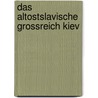 Das Altostslavische Grossreich Kiev by Erich Donnert