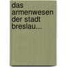 Das Armenwesen Der Stadt Breslau... door Johann Jacob Heinrich Ebers