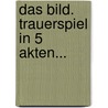 Das Bild. Trauerspiel In 5 Akten... door Christoph Ernst Freiherr Von Houwald