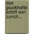 Das Gluckhafte Schiff Von Zurich...