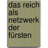 Das Reich als Netzwerk der Fürsten door Robert Gramsch
