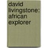 David Livingstone: African Explorer
