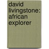 David Livingstone: African Explorer door John Hudson Tiner
