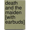 Death and the Maiden [With Earbuds] by Ariel Dorfmann