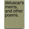 Deluscar's Merris, and other poems. door Horace Deluscar