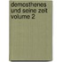 Demosthenes und seine Zeit Volume 2
