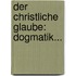 Der Christliche Glaube: Dogmatik...