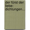 Der Fürst Der Liebe: Dichtungen... door Eduard Duller