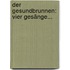 Der Gesundbrunnen: Vier Gesänge...