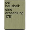 Der Hausball: Eine Erzaehlung, 1781 by Johann Goethe