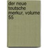 Der Neue Teutsche Merkur, Volume 55