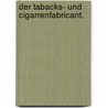 Der Tabacks- und Cigarrenfabricant. by Emanuel Frz Schreiber