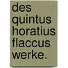 Des Quintus Horatius Flaccus Werke. door Quintus Horatius Flaccus