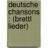 Deutsche Chansons : (Brettl Lieder)