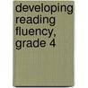 Developing Reading Fluency, Grade 4 door Trisha Callella