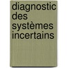 Diagnostic des Systèmes Incertains door Mohand Arab Djeziri