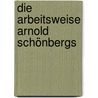 Die Arbeitsweise Arnold Schönbergs door Stefanie Rauch