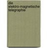 Die Elektro-magnetische Telegraphie by Joseph Buerbaum