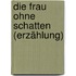 Die Frau ohne Schatten (Erzählung)
