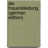 Die Frauenkleidung (German Edition) by Heinrich Stratz Carl