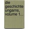 Die Geschichte Ungarns, Volume 1... door Julius Franz Borgias Schneller