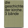 Die Geschichte der Kirche. 3 Bände by Richard Niedermeier