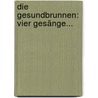 Die Gesundbrunnen: Vier Gesänge... door Valerius Wilhelm Neubeck