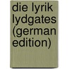 Die Lyrik Lydgates (German Edition) by Gattinger E