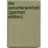 Die Serumkrankheit (German Edition) door Schick Béla