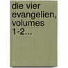 Die Vier Evangelien, Volumes 1-2... door Emil Zittel