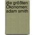 Die größten Ökonomen: Adam Smith