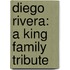 Diego Rivera: A King Family Tribute