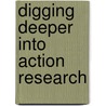 Digging Deeper into Action Research door Nancy Fichtman Dana