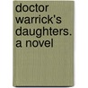 Doctor Warrick's Daughters. a Novel by Rebecca Harding Davis