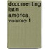 Documenting Latin America, Volume 1
