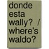 Donde esta Wally?  / Where's Waldo?