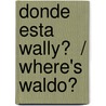 Donde esta Wally?  / Where's Waldo? by Martin Handford