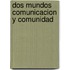 Dos Mundos Comunicacion y Comunidad