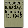 Dresden: Tuesday, February 13, 1945 door Frederick Taylor