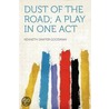 Dust of the Road; a Play in One Act by Kenneth Sawyer Goodman