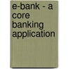 E-bank - A Core Banking Application door Damayant Sunkara
