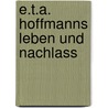 E.T.A. Hoffmanns Leben Und Nachlass by Julius Eduard Hitzig