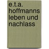 E.T.A. Hoffmanns Leben Und Nachlass door Julius Eduard Hitzig