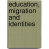 Education, Migration and Identities door Gertrude Shotte